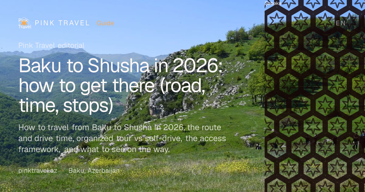 Baku to Shusha in 2026: how to get there (road, time, stops)