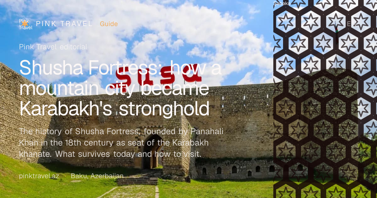 Shusha Fortress: how a mountain city became Karabakh's stronghold